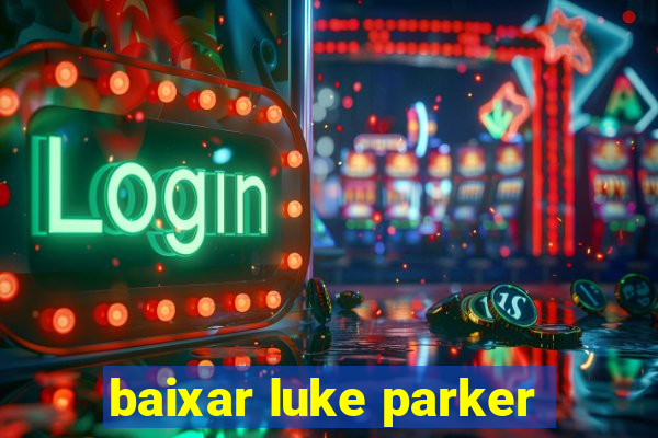 baixar luke parker